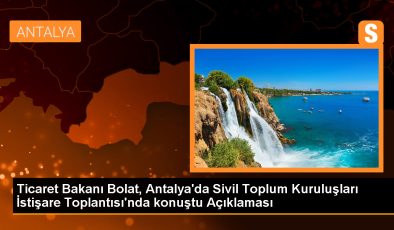 Ticaret Bakanı Bolat, Antalya’da Sivil Toplum Kuruluşları İstişare Toplantısı’nda konuştu Açıklaması