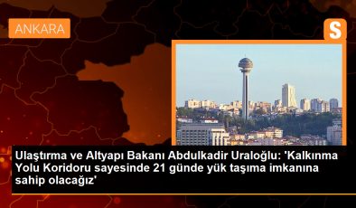 Ulaştırma ve Altyapı Bakanı: Kalkınma Yolu Koridoru ile Yük Taşıma Süresi 21 Güne İnecek